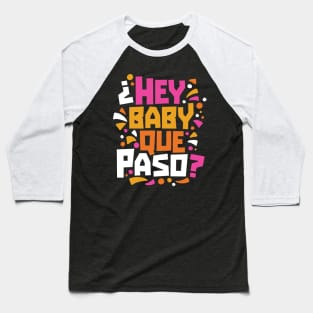 Hey Baby Que Paso? Funny Spanglish Quote Baseball T-Shirt